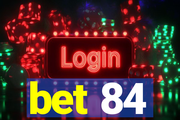 bet 84